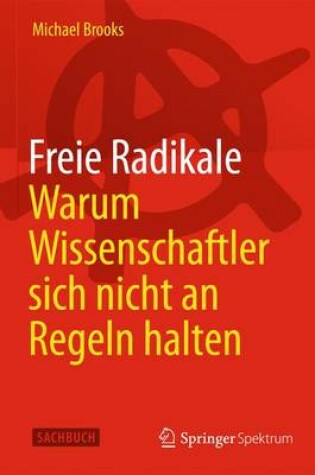 Cover of Freie Radikale - Warum Wissenschaftler Sich Nicht an Regeln Halten