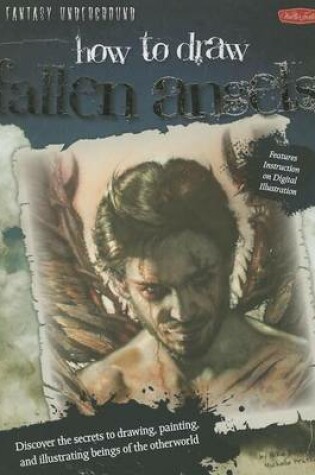 Cover of Fantasy Underground: How to Draw Fallen Angels: Discover the Secrets to Drawing, Painting, and Illustrating Beings of the Otherworld