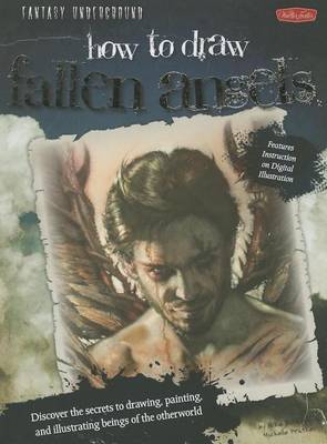 Book cover for Fantasy Underground: How to Draw Fallen Angels: Discover the Secrets to Drawing, Painting, and Illustrating Beings of the Otherworld