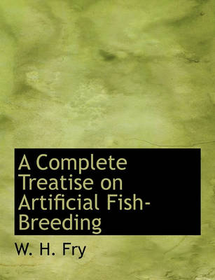 Book cover for A Complete Treatise on Artificial Fish-Breeding