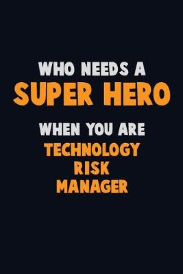 Book cover for Who Need A SUPER HERO, When You Are Technology Risk Manager