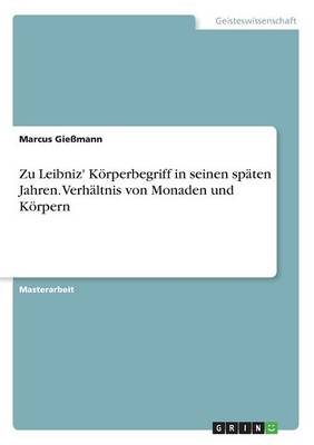 Book cover for Zu Leibniz' Körperbegriff in seinen späten Jahren. Verhältnis von Monaden und Körpern