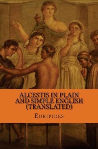 Cover of Alcestis In Plain and Simple English (Translated)