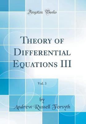 Book cover for Theory of Differential Equations III, Vol. 3 (Classic Reprint)