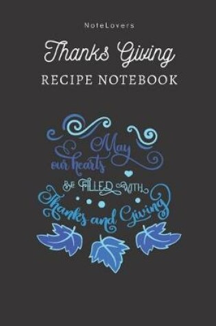 Cover of May Our Hearts Be Filled With Thanks And Giving - Thanksgiving Recipe Notebook
