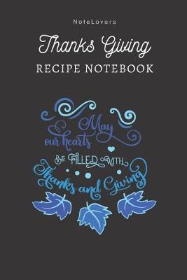 Book cover for May Our Hearts Be Filled With Thanks And Giving - Thanksgiving Recipe Notebook