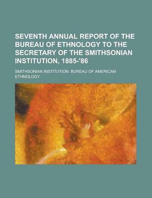 Book cover for Seventh Annual Report of the Bureau of Ethnology to the Secretary of the Smithsonian Institution, 1885-'86