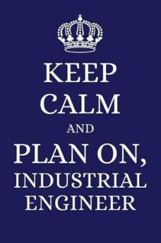 Cover of Keep Calm and Plan on Industrial Engineer