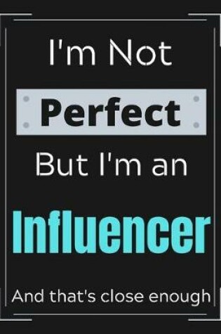 Cover of I'm Not Perfect But I'm Influencer And that's close enough