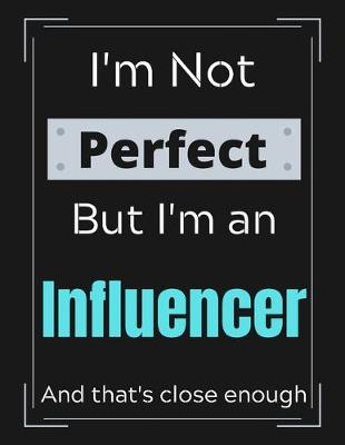 Book cover for I'm Not Perfect But I'm Influencer And that's close enough