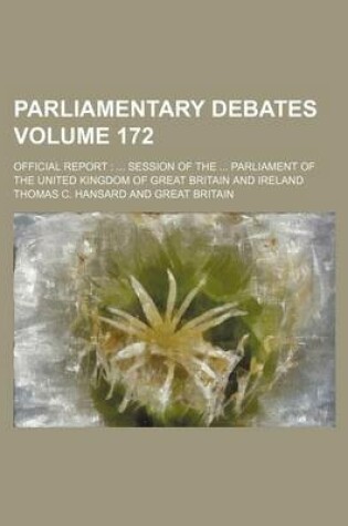 Cover of Parliamentary Debates Volume 172; Official Report