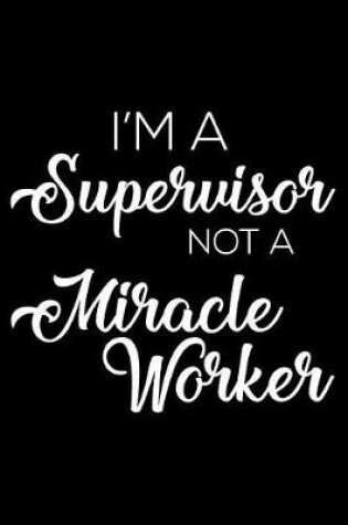 Cover of I'm a Supervisor Not a Miracle Worker