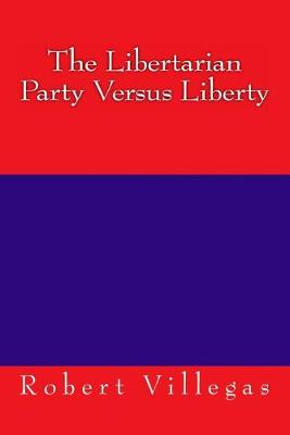 Cover of The Libertarian Party Versus Liberty