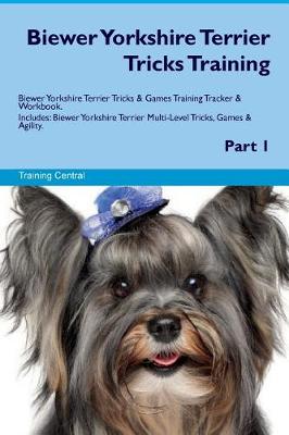 Book cover for Biewer Yorkshire Terrier Tricks Training Biewer Yorkshire Terrier Tricks & Games Training Tracker & Workbook. Includes