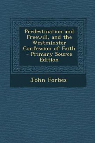 Cover of Predestination and Freewill, and the Westminster Confession of Faith