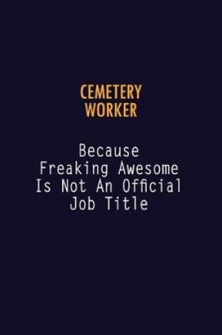 Cover of Cemetery Worker Because Freaking Awesome is not An Official Job Title