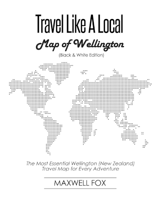 Book cover for Travel Like a Local - Map of Wellington (Black and White Edition)