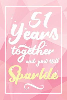 Book cover for 51 Years Together And You Still Sparkle