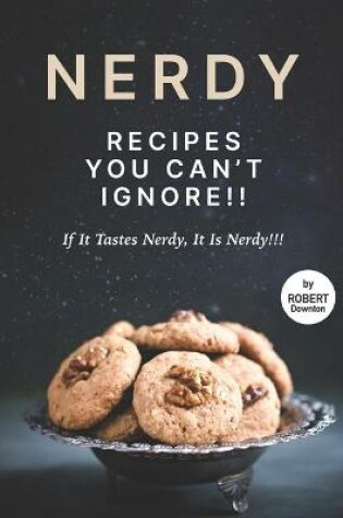 Cover of Nerdy Recipes You Can't Ignore!!