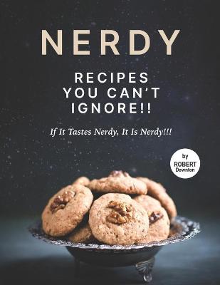 Book cover for Nerdy Recipes You Can't Ignore!!