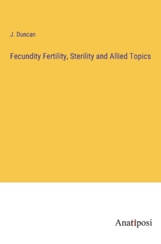 Cover of Fecundity Fertility, Sterility and Allied Topics