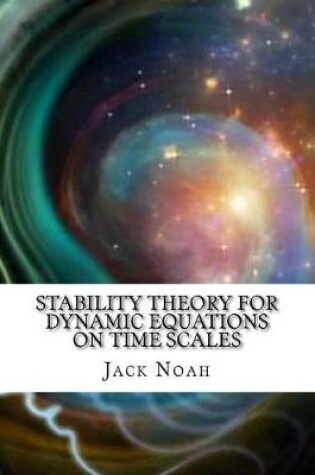Cover of Stability Theory for Dynamic Equations on Time Scales