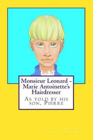 Cover of Monsieur Leonard - Marie Antoinette's Hairdresser