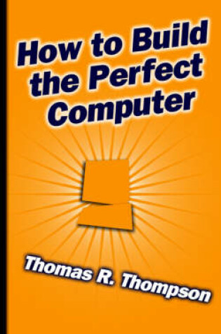 Cover of How to Build the Perfect Computer