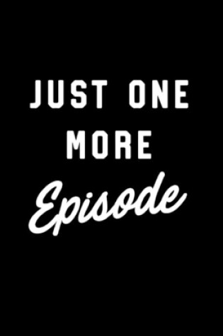Cover of Just one more episode Notebook