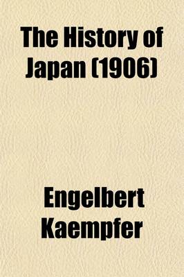 Book cover for The History of Japan; Together with a Description of the Kingdom of Siam, 1690-92 Volume 3