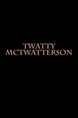 Cover of Twatty McTwatterson