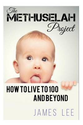 Book cover for The Methuselah Project - How to Live to 100 and Beyond