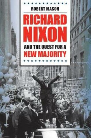 Cover of Richard Nixon and the Quest for a New Majority