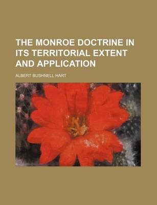 Book cover for The Monroe Doctrine in Its Territorial Extent and Application