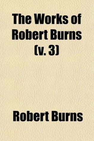 Cover of The Works of Robert Burns Volume 3