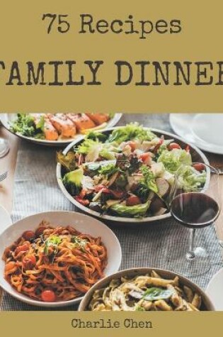 Cover of 75 Family Dinner Recipes