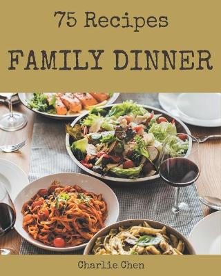 Cover of 75 Family Dinner Recipes