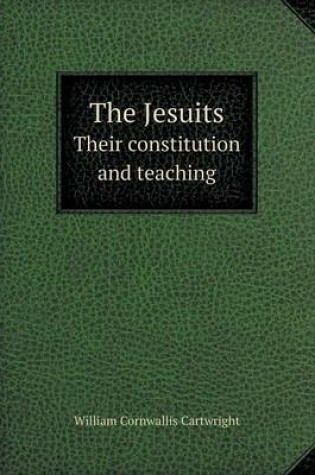 Cover of The Jesuits Their Constitution and Teaching
