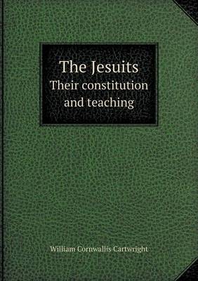 Book cover for The Jesuits Their Constitution and Teaching