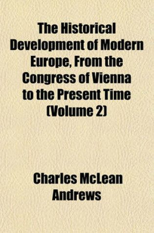 Cover of The Historical Development of Modern Europe, from the Congress of Vienna to the Present Time (Volume 2)