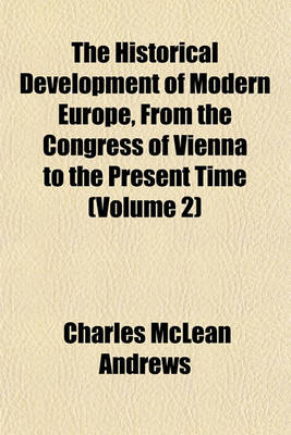 Book cover for The Historical Development of Modern Europe, from the Congress of Vienna to the Present Time (Volume 2)