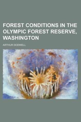 Cover of Forest Conditions in the Olympic Forest Reserve, Washington