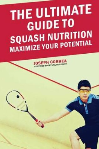 Cover of The Ultimate Guide to Squash Nutrition