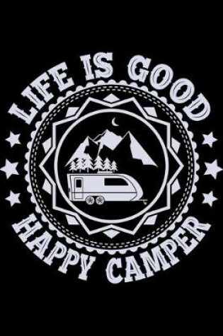 Cover of Life Is Good Happy Camper