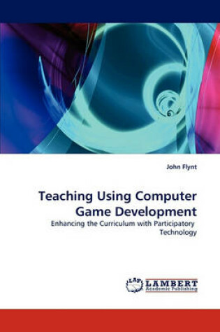 Cover of Teaching Using Computer Game Development