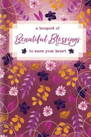 Cover of Bouquet of Beautiful Blessings to Warm Your Heart, A