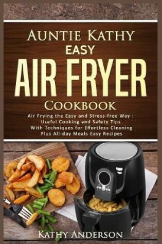 Cover of Auntie Kathy Easy Air Fryer Cookbook