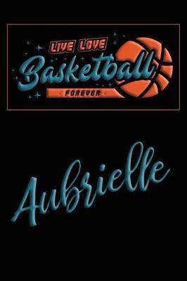 Book cover for Live Love Basketball Forever Aubrielle