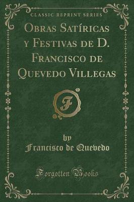 Book cover for Obras Satíricas y Festivas de D. Francisco de Quevedo Villegas (Classic Reprint)