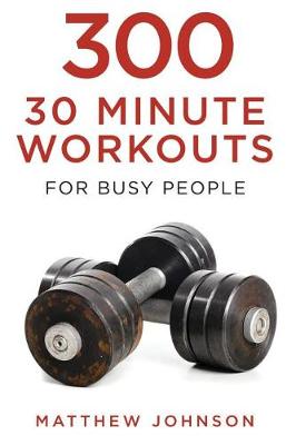 Book cover for 300 Thirty Minute Workouts for Busy People